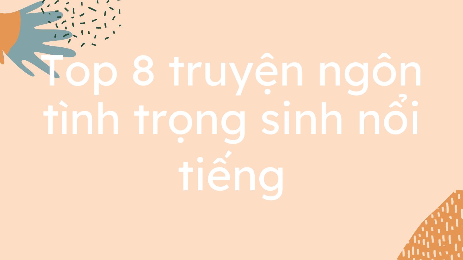 Top 8 truyện ngôn tình trọng sinh nổi tiếng nhất nên đọc
